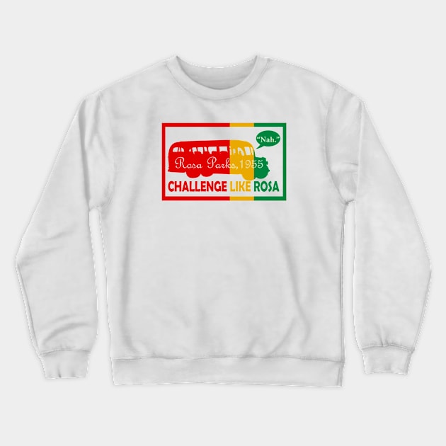 Challenge Like Rosa Black History Month Crewneck Sweatshirt by Shariss